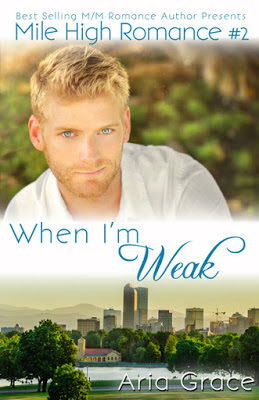 When I’m Weak – Book 2 of the Mile High Romance Series by Aria Grace